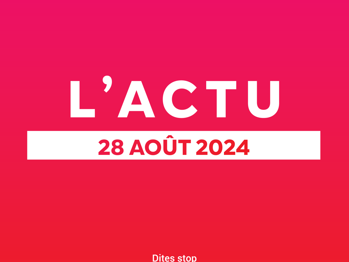 L&rsquo;actu du 29 août&nbsp;2024